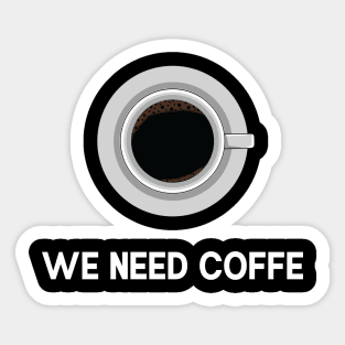 We need Coffe Sticker